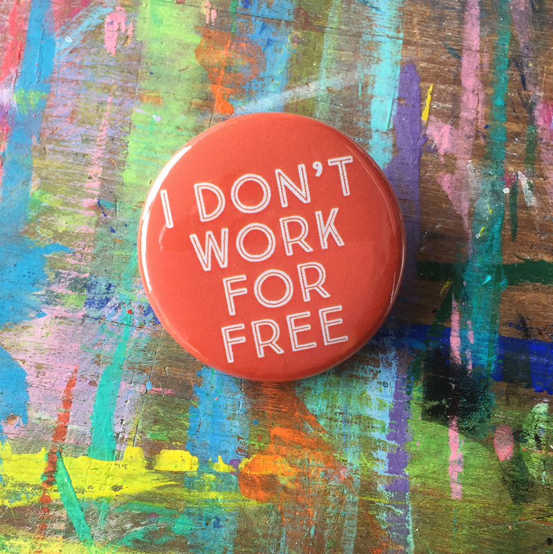 A badge that says I Don't Work For Free, by Jo Brown, Illustrator